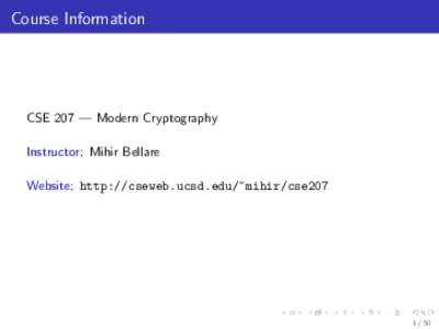 Course Information  CSE 207 — Modern Cryptography Instructor: Mihir Bellare Website: http://cseweb.ucsd.edu/~mihir/cse207