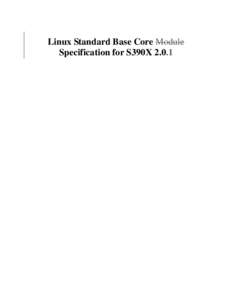 Linux Standard Base Core Module Specification for S390X 2.0.1 Linux Standard Base Core Module Specification for S390X[removed]Copyright © 2004 Free Standards Group Permission is granted to copy, distribute and/or modify 