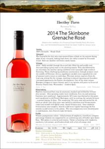 2014 The Skinbone Grenache Rosé Made in the tradition of a Provençal food-friendly Rosé, this bone dry, cool-fermented Grenache Rosé has been made for serious wine drinkers... Variety