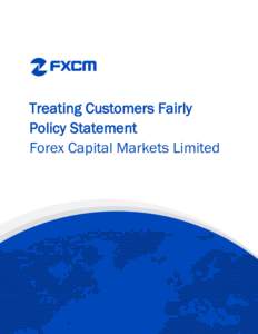 Treating Customers Fairly Policy Statement Forex Capital Markets Limited Treating Customers Fairly Policy Statement The fair treatment of customers is one of the key principles of the Financial Conduct Authority in the 
