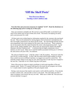 ‘Off the Shelf Posts’ Post Processor library Turning Centers (lathes) only Note that these post processor program are supplied “AS IS”. Read the disclaimer on the following page prior to using any of these post.