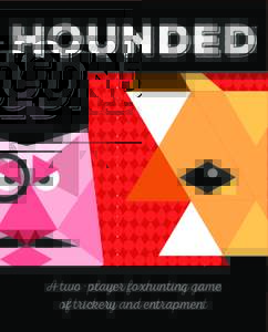 Hounded  ™ A two-player foxhunting game of trickery and entrapment