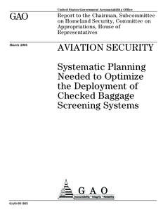 GAO[removed]Aviation Security: Systematic Planning Needed to Optimize the Deployment of Checked Baggage Screening Systems