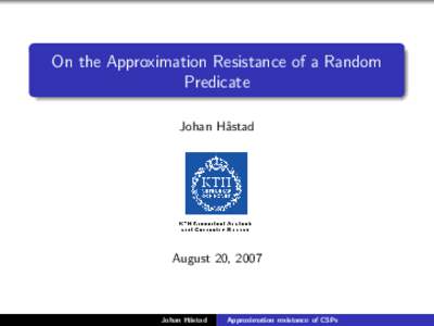 On the Approximation Resistance of a Random Predicate Johan H˚ astad  August 20, 2007