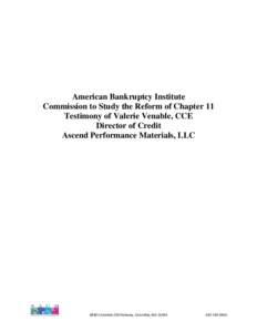 American Bankruptcy Institute Commission to Study the Reform of Chapter 11 Testimony of Valerie Venable, CCE Director of Credit Ascend Performance Materials, LLC