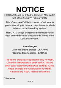 NOTICE HSBC ATM’s will be linked to Common ATM switch with effect from 27th February 2017 This “Common ATM Switch Network” will enable you to view all your bank account balances which is linked to the LankaPay syst