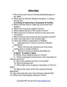 China Quiz 1. Who is the most famous Chinese basketball player in the NBA? 2. What sport is Chinese Olympic champion, Liu Xiang famous for? a) running b) high jump c) long jump d) hurdles