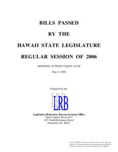 BILLS PASSED BY THE HAWAII STATE LEGISLATURE REGULAR SESSION OF 2006 SHOWING ACTIONS TAKEN AS OF May 4, 2006