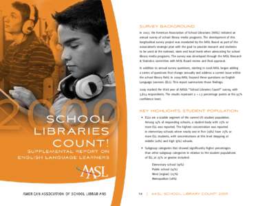 Survey Background In 2007, the American Association of School Librarians (AASL) initiated an annual survey of school library media programs. The development of this longitudinal survey project was mandated by the AASL Bo