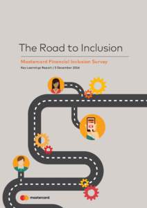 The Road to Inclusion Mastercard Financial Inclusion Survey Key Learnings Report | 5 December 2016 About this report Financial exclusion defines those who are currently not able, or not willing, to fully participate