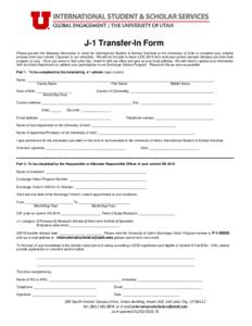 J-1 Transfer-In Form Please provide the following information in order for International Student & Scholar Services at the University of Utah to complete your transfer process from your current J sponsor to our universit
