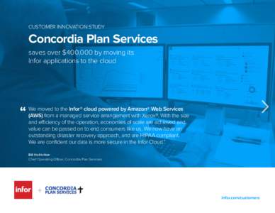 CUSTOMER INNOVATION STUDY  Concordia Plan Services saves over $400,000 by moving its Infor applications to the cloud