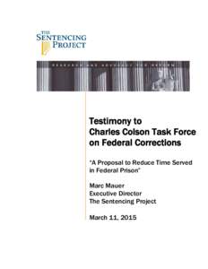 Testimony to Charles Colson Task Force on Federal Corrections “A Proposal to Reduce Time Served in Federal Prison” Marc Mauer