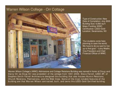 Warren Wilson College - Orr Cottage Type of Construction: New Date of Completion: July 2005 Building Size: 6,850 sq ft Major Funding: WWC Certification: LEED-Gold