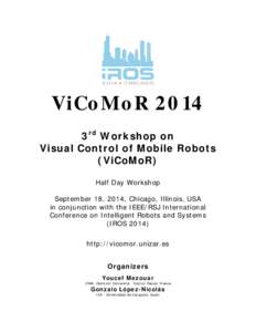 ViCoMoR 2014 3rd Workshop on Visual Control of Mobile Robots (ViCoMoR) Half Day Workshop September 18, 2014, Chicago, Illinois, USA