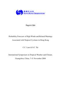 Reprint 564  Probability Forecasts of High Winds and Related Warnings Associated with Tropical Cyclones in Hong Kong  C.C. Lam & S.C. Tai