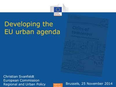 Developing the EU urban agenda Christian Svanfeldt European Commission Regional and Urban Policy