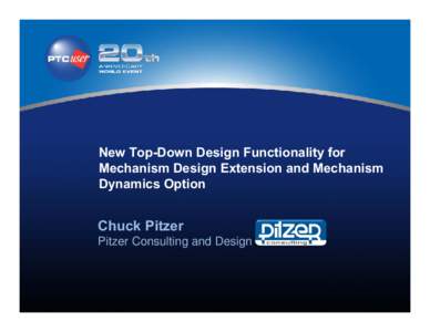New Top-Down Design Functionality for Mechanism Design Extension and Mechanism Dynamics Option Chuck Pitzer Pitzer Consulting and Design