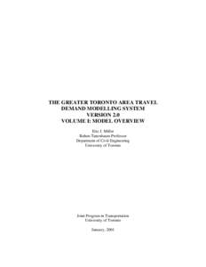 THE GREATER TORONTO AREA TRAVEL DEMAND MODELLING SYSTEM VERSION 2.0 VOLUME I: MODEL OVERVIEW Eric J. Miller Bahen-Tanenbaum Professor
