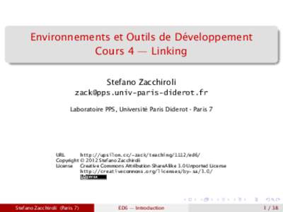 Environnements et Outils de Développement Cours 4 — Linking Stefano Zacchiroli  Laboratoire PPS, Université Paris Diderot - Paris 7