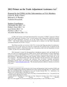 2012 Primer on the Trade Adjustment Assistance Act * Prepared by the CITBA Ad Hoc Subcommittee on TAA Members Claire R. Kelly (Chair) ** Michael S. O’Rourke Valentin Povarchuk Student Contributors: