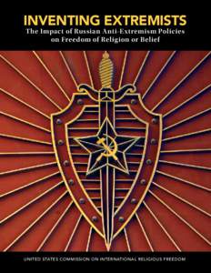 INVENTING EXTREMISTS The Impact of Russian Anti-Extremism Policies on Freedom of Religion or Belief UNITED STATES COMMISSION ON INTERNATIONAL RELIGIOUS FREEDOM