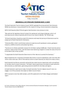 MEDIA RELEASE Friday, 22 July 2011 ARKAROOLA, SA’S PRICELESS TOURISM ASSET, IS SAFE The South Australian Tourism Industry Council (SATIC) applauds the announcement that Arkaroola Wilderness Sanctuary is now protected f