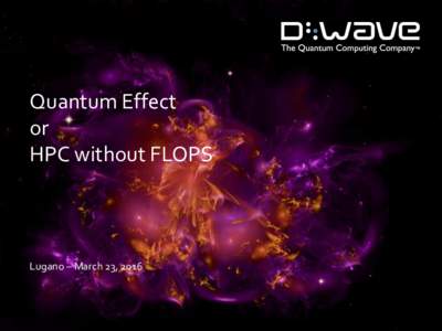 Quantum Effect or HPC without FLOPS Lugano – March 23, 2016