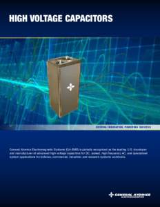 HIGH VOLTAGE CAPACITORS  DRIVING INNOVATION. POWERING SUCCESS General Atomics Electromagnetic Systems (GA-EMS) is globally recognized as the leading U.S. developer and manufacturer of advanced high voltage capacitors for
