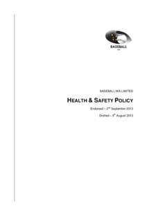 BASEBALL WA LIMITED  HEALTH & SAFETY POLICY Endorsed – 2nd September 2013 Drafted – 5th August 2013