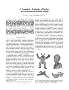 A Quantitative Evaluation of Surface Normal Estimation in Point Clouds Krzysztof Jordan1 and Philippos Mordohai1 Abstract— We revisit a well-studied problem in the analysis of range data: surface normal estimation for 