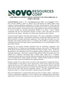 CORE DRILLING SUPPORTS STRONG CONTINUITY OF CONGLOMERATES AT PURDY’S REWARD VANCOUVER, BC, October 17, Novo Resources Corp. (“Novo” or the “Company”) (TSX-V: NVO; OTCQX: NSRPF) is pleased to announce tha