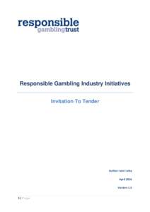 Responsible Gambling Industry Initiatives Invitation To Tender Author: Iain Corby April 2016 Version 1.5