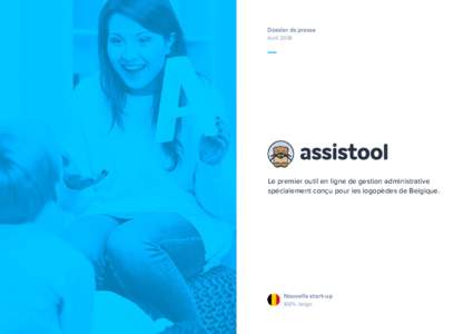 Dossier de presse Avril 2018 Le premier outil en ligne de gestion administrative spécialement conçu pour les logopèdes de Belgique.