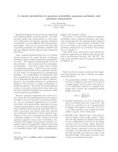 A concise introduction to quantum probability, quantum mechanics, and quantum computation Greg Kuperberg∗ UC Davis, visiting Cornell University (Dated: 2005)