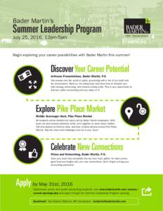 Bader Martin’s  Summer Leadership Program July 25, 2016, 12pm-5pm  Begin exploring your career possibilities with Bader Martin this summer!
