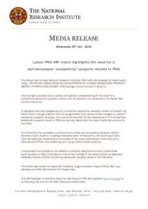 MEDIA RELEASE Wednesday 20th July 2016 Latest PNG NRI report highlights the need for a well-developed “competitive” property market in PNG The Papua New Guinea National Research Institute (PNG NRI) has released its l