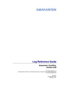 Log Reference Guide Amaranten CorePlus Version 8.90 Amaranten Corporation Ltd 9M Oriental Kenzo Mansion, 48 Dongzhimenwai Avenue, Dongcheng District, Beijing, China http://www.amaranten.com