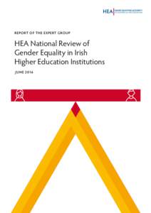 REPORT OF THE EXPERT GROUP  HEA National Review of Gender Equality in Irish Higher Education Institutions JUNE 2016