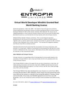 Virtual World Developer MindArk Granted Real  World Banking License    (Gothenburg Sweden) – March 18, 2009 – The Swedish Financial Supervisory Authority  (Finansinspektionen) has granted a 