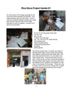 Rice Stove Project Update #1 All critical parts of the design package for the rice stove were translated into Spanish. Inch measurements were put into metric. A list of tools and materials needed to begin was made and we