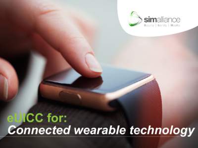 eUICC for: Connected wearable technology What is a UICC?  INTRODUCTION