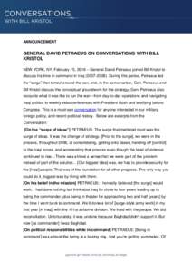 ANNOUNCEMENT  GENERAL DAVID PETRAEUS ON CONVERSATIONS WITH BILL KRISTOL NEW YORK, NY, February 15, 2016 – General David Petraeus joined Bill Kristol to discuss his time in command in IraqDuring this perio