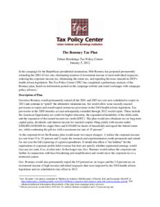 The Romney Tax Plan Urban-Brookings Tax Policy Center January 5, 2012 In his campaign for the Republican presidential nomination, Mitt Romney has proposed permanently extending the[removed]tax cuts, eliminating taxation 