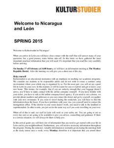 Welcome to Nicaragua and León SPRING 2015 Welcome to Kulturstudier in Nicaragua! When you arrive in León you will have close contact with the staff that will answer many of your questions, but a good journey starts bef