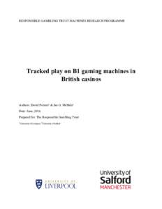 RESPONSIBLE GAMBLING TRUST MACHINES RESEARCH PROGRAMME  Tracked play on B1 gaming machines in British casinos  Authors: David Forrest1 & Ian G. McHale2