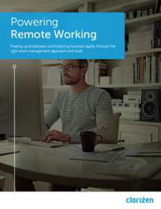 Powering Remote Working Freeing up employees and fostering business agility through the right work management approach and tools.  Summary