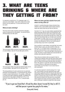 3. what are teens drinking & where are they getting it from? It is important to note that only 17% of teenagers aged[removed]years are ‘current drinkers’ – that is 83% of teens did not drink alcohol in the last week 