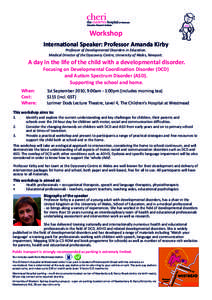 Workshop International Speaker: Professor Amanda Kirby Professor of Developmental Disorders in Education. Medical Director of the Dyscovery Centre, University of Wales, Newport.  A day in the life of the child with a dev