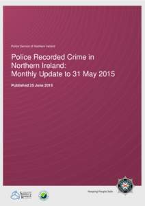 Police Service of Northern Ireland  Police Recorded Crime in Northern Ireland: Monthly Update to 31 May 2015 Published 25 June 2015